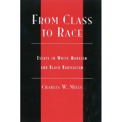 From Class to Race: Essays in White Marxism and Black Radicalism - Paperback