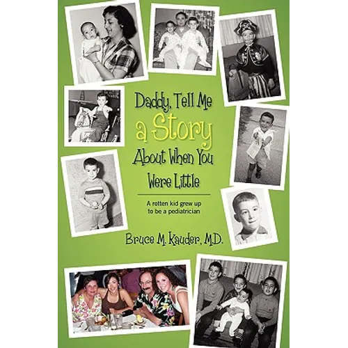 Daddy, Tell Me a Story About When You Were Little: (A rotten kid grew up to be a pediatrician) - Hardcover