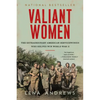 Valiant Women: The Extraordinary American Servicewomen Who Helped Win World War II - Paperback