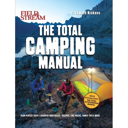 Field & Stream: Total Camping Manual (Outdoor Skills, Family Camping): Plan Perfect Trips Sharpen Your Skills Recipes, Fire Tricks, Family Tips & More - Paperback
