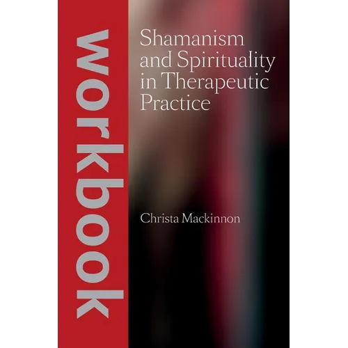 Shamanism and Spirituality in Therapeutic Practice workbook - Paperback
