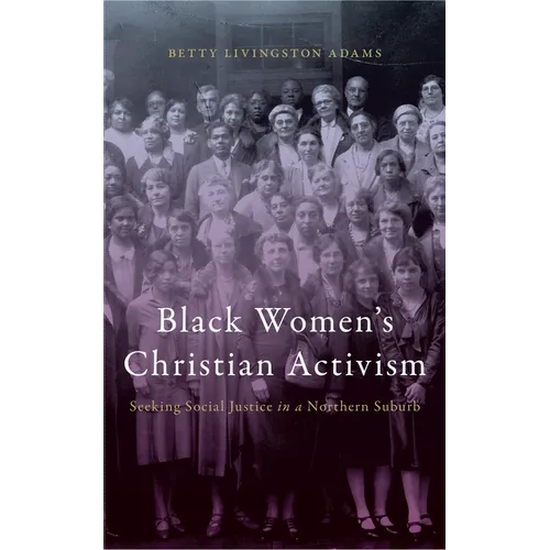 Black Women's Christian Activism: Seeking Social Justice in a Northern Suburb - Hardcover