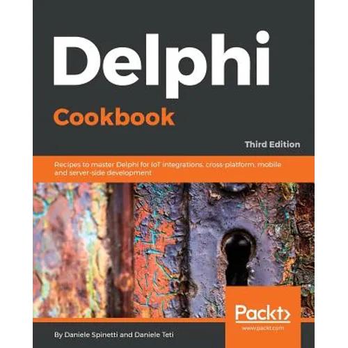 Delphi Cookbook - Third Edition: Recipes to master Delphi for IoT integrations, cross-platform, mobile and server-side development - Paperback