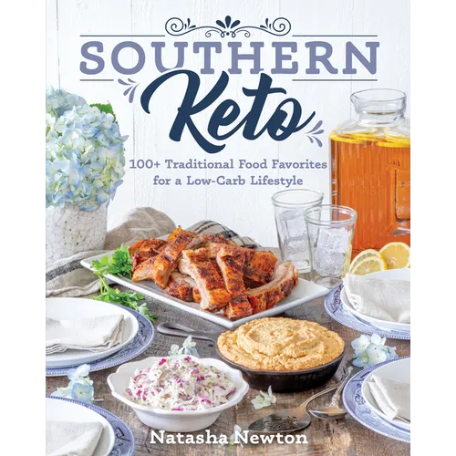 Southern Keto: 100+ Traditional Food Favorites for a Low-Carb Lifestyle - Paperback