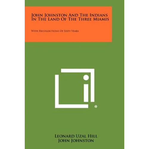 John Johnston And The Indians In The Land Of The Three Miamis: With Recollections Of Sixty Years - Paperback
