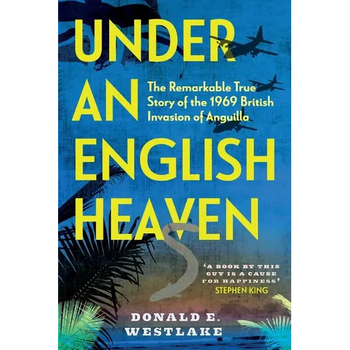 Under an English Heaven: The Remarkable True Story of the 1969 British Invasion of Anguilla - Paperback