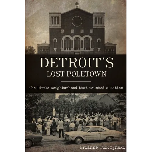 Detroit's Lost Poletown: The Little Neighborhood That Touched a Nation - Paperback