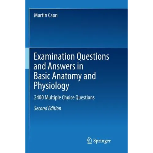 Examination Questions and Answers in Basic Anatomy and Physiology: 2400 Multiple Choice Questions - Paperback