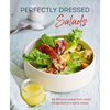 Perfectly Dressed Salads: 60 Delicious Recipes from Tangy Vinaigrettes to Creamy Mayos - Hardcover