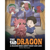 The Sad Dragon: A Dragon Book About Grief and Loss. A Cute Children Story To Help Kids Understand The Loss Of A Loved One, and How To Get Through Diff - Paperback