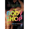 The Body Shop: Parties, Pills, and Pumping Iron - Or, My Life in the Age of Muscle - Hardcover