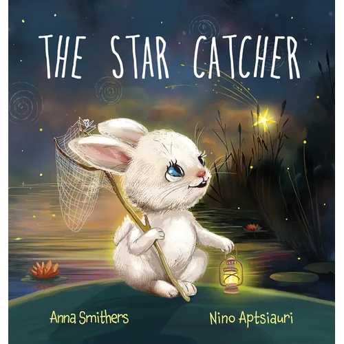 The Star Catcher: An inspiring picture book about happiness for children age 3-8 years - Hardcover