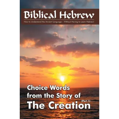 Biblical Hebrew - The Creation: The meaning of important words in the story of the Creation - Paperback