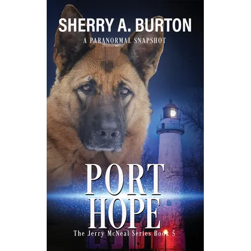 Port Hope: Join Jerry McNeal And His Ghostly K-9 Partner As They Put Their "Gifts" To Good Use. - Paperback