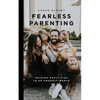 Fearless Parenting: Raising Godly Kids in an Ungodly World - Paperback