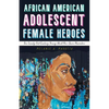 African American Adolescent Female Heroes: The Twenty-First-Century Young Adult Neo-Slave Narrative - Hardcover