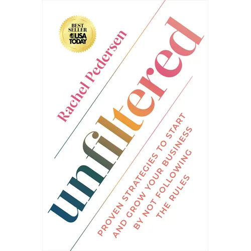 Unfiltered: Proven Strategies to Start and Grow Your Business by Not Following the Rules - Paperback