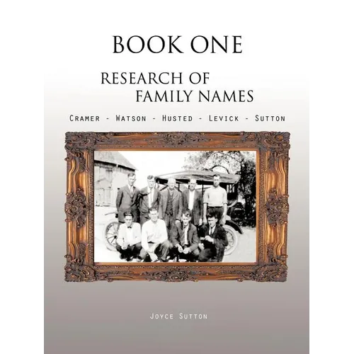 Book One Research of Family Names: Cramer - Watson - Husted - Levick - Sutton - Paperback