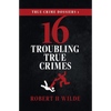 True Crime Dossiers 1: 16 Troubling True Crimes - Paperback