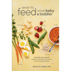 What to Feed Your Baby and Toddler: A Month-by-Month Guide to Support Your Child's Health and Development - Paperback