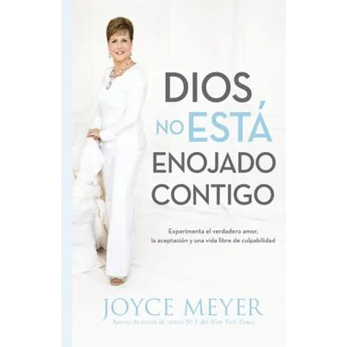 Dios No Está Enojado Contigo: Experimenta El Verdadero Amor, La Aceptación Y Una Vida Libre de Culpabilidad - Paperback