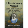 A Revolutionary Woman: Elizabeth Freeman and the Abolition of Slavery in the North - Paperback