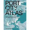 Port City Atlas: Mapping European Port City Territories: From Understanding to Design - Paperback
