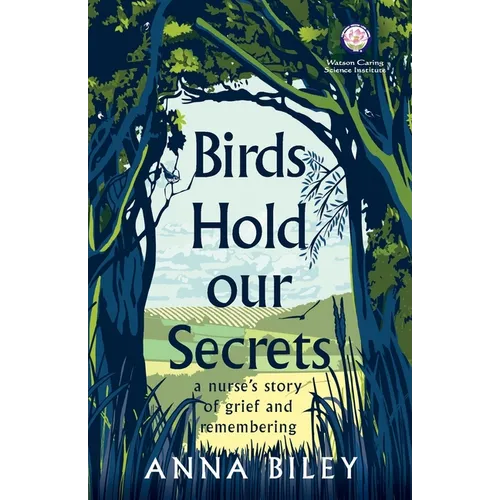 Birds Hold our Secrets: A Nurses Story of Grief and Remembering - Paperback