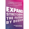 Expand: Stretching the Future by Design - Hardcover