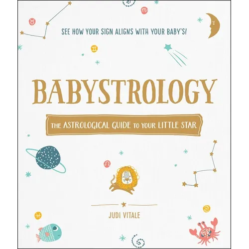 Babystrology: The Astrological Guide to Your Little Star - Hardcover