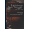 The Griswold Family, England-America: Edward of Windsor, Connecticut, Matthew of Lyme, Connecticut, Michael of Wethersfield, Connecticut; Volume 3 - Paperback