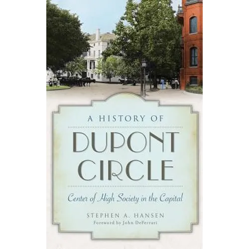 A History of Dupont Circle: Center of High Society in the Capital - Hardcover