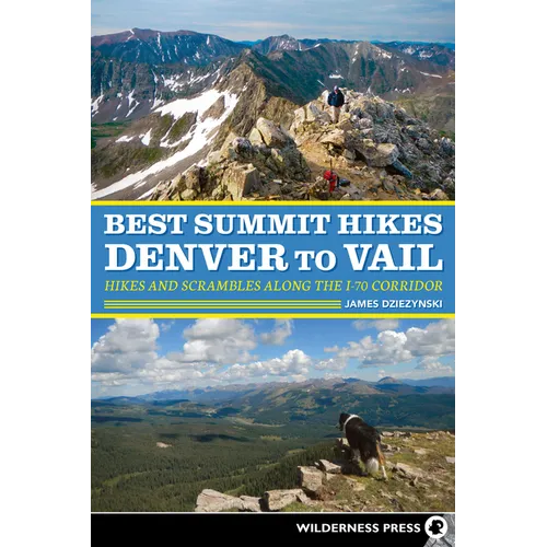 Best Summit Hikes Denver to Vail: Hikes and Scrambles Along the I-70 Corridor - Hardcover