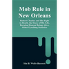 Mob Rule in New Orleans: Robert Charles and His Fight to Death, the Story of His Life, Burning Human Beings Alive, Other Lynching Statistics - Paperback