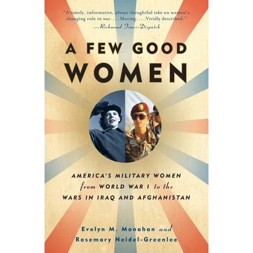 A Few Good Women: America's Military Women from World War I to the Wars in Iraq and Afghanistan - Paperback