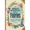 The Modern Witchcraft Guide to Fairies: Your Complete Guide to the Magick of the Fae - Hardcover