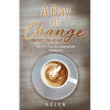 A Day of Change Moves the Heart: Out of It Flow the Issues of Life, Proverbs 4:23 - Paperback