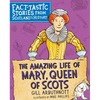 The Amazing Life of Mary, Queen of Scots: Fact-Tastic Stories from Scotland's History - Paperback