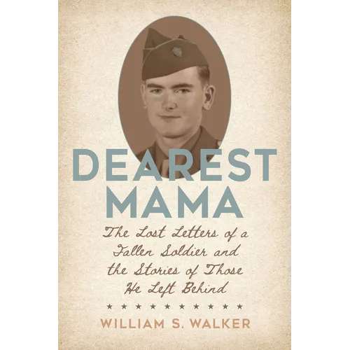 Dearest Mama: The Lost Letters of a Fallen Soldier and the Stories of Those He Left Behind - Paperback
