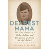 Dearest Mama: The Lost Letters of a Fallen Soldier and the Stories of Those He Left Behind - Paperback