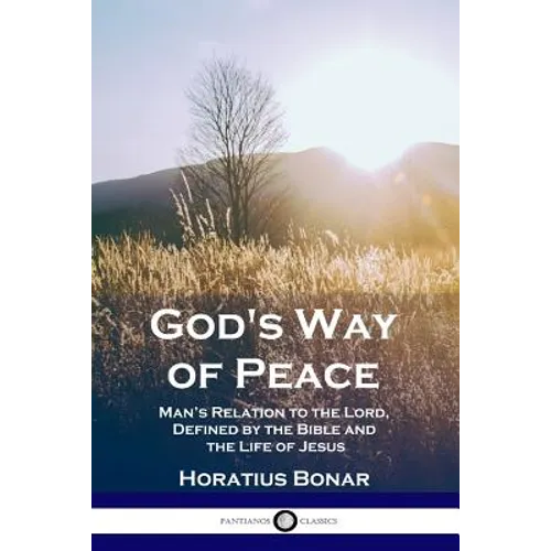God's Way of Peace: Man's Relation to the Lord, Defined by the Bible and the Life of Jesus - Paperback