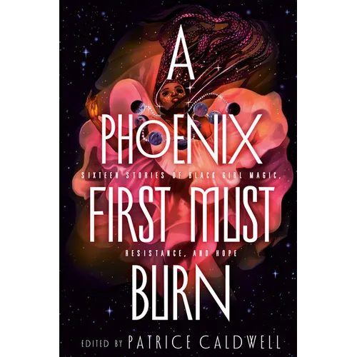 A Phoenix First Must Burn: Sixteen Stories of Black Girl Magic, Resistance, and Hope - Hardcover