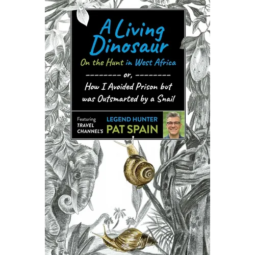 A Living Dinosaur: On the Hunt in West Africa: Or, How I Avoided Prison But Was Outsmarted by a Snail - Paperback