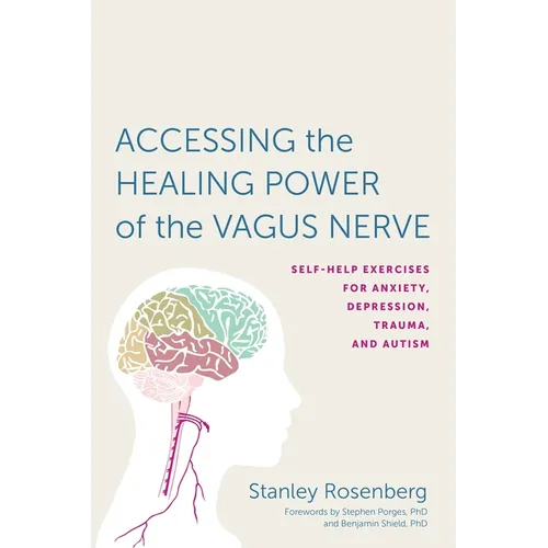 Accessing the Healing Power of the Vagus Nerve: Self-Help Exercises for Anxiety, Depression, Trauma, and Autism - Paperback