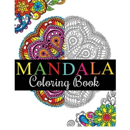 Mandala Coloring Book: 100+ Unique Mandala Designs and Stress Relieving Patterns for Adult Relaxation, Meditation, and Happiness (Magnificent Mandalas - Paperback