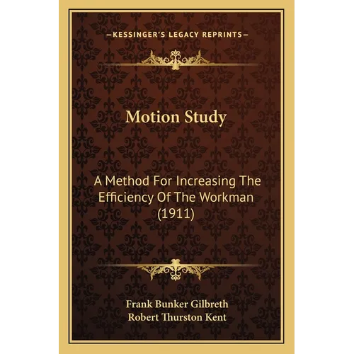 Motion Study: A Method For Increasing The Efficiency Of The Workman (1911) - Paperback