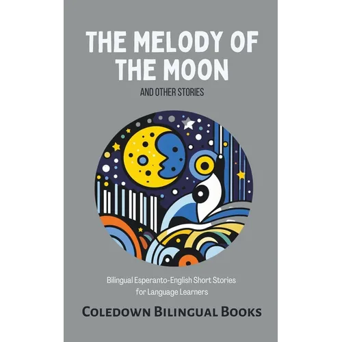 The Melody of the Moon and Other Stories: Bilingual Esperanto-English Short Stories for Language Learners - Paperback