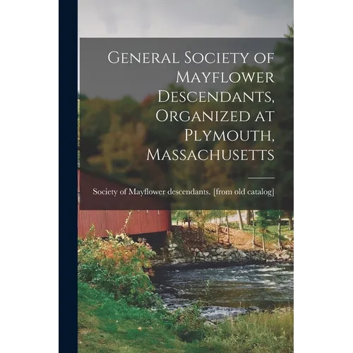 General Society of Mayflower Descendants, Organized at Plymouth, Massachusetts - Paperback