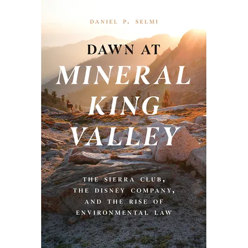 Dawn at Mineral King Valley: The Sierra Club, the Disney Company, and the Rise of Environmental Law - Paperback