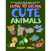 How to Draw Cute Animals: Step by Step Guide to Drawing Animals for Beginners (Learn How to Draw Book for Kids) - Paperback
